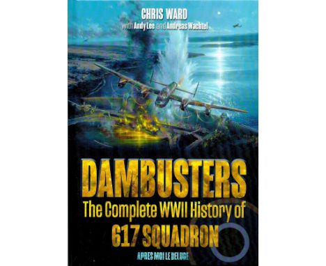 WW2 Aviation Artist Simon W Atack and Author Chris Ward Personally Signed 'Dambusters- The Complete WW2 History of 617 Squadr