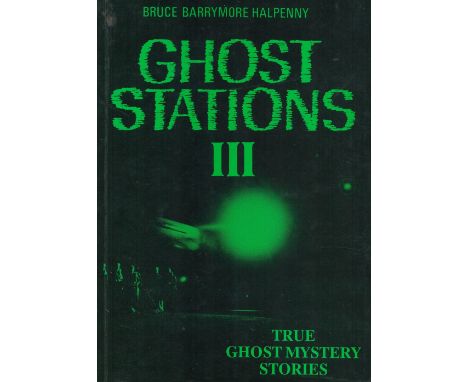 Ghost Stations III True Ghost Mystery Stories by Bruce B Halfpenny Softback Book 1990 First Edition published by Casdec Ltd s