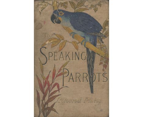 The Speaking Parrots: A Scientific Manual. By Karl Russ, author of "The Foreign Aviary Birds" etc. Translated by Leonora Schu
