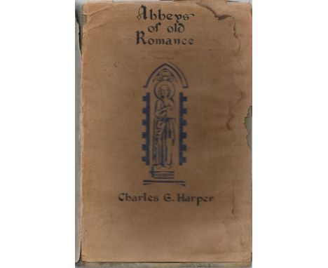 Abbeys of Old Romance. By Charles Harper. Illustrated by the author. Published by Cecil Palmer, London. 1st edition 1930. 340
