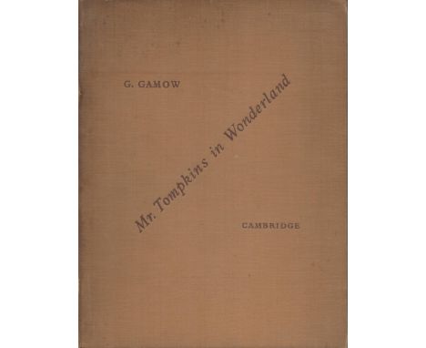 Mr Tompkins in Wonderland (or Stories of C, G and H). By G. Gamow, Professor Theoretical Physics at the George Washington Uni