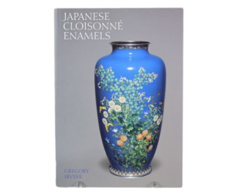 IRVINE, GREGORY. JAPANESE CLOISONNE ENAMELS THE SEVEN TREASURES. London: V &amp; A Publishing Victoria and Albert Museum, 201