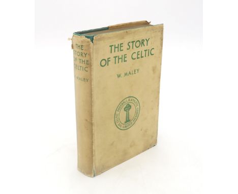 MALEY, WILLIE THE STORY OF THE CELTIC Printed for the author by J.L. Paterson Ltd.at the Villafield Press, Bishopbriggs, 1939