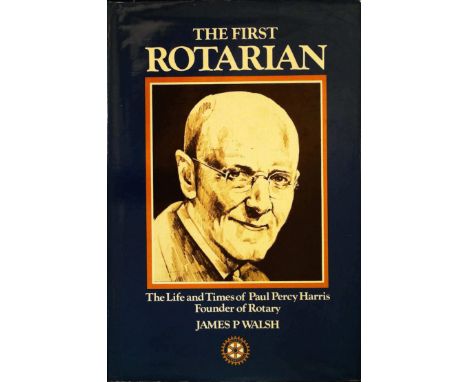 The First Rotarian Life And Times Of Paul Percy Harris hardback book by James P Walsh. Signed 1st edition. Published 1979 Sca