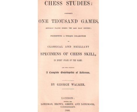 Walker, George. Chess studies: comprising one thousand games, actually played during the last half century; presenting a uniq