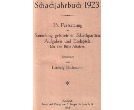 Bachmann, Ludwig. Schachjahrbuch 1923. 38. Fortsetzung der Sammlung geistreicher Schachpartien ... Ansbach, Brügel, 1924. 8°.