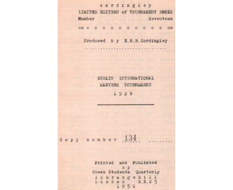 Berlin 1928. Cordingley, E(dgar) G(eorge) R. Berlin International Masters Tournament 1928. London, Chess Students Quarterly, 