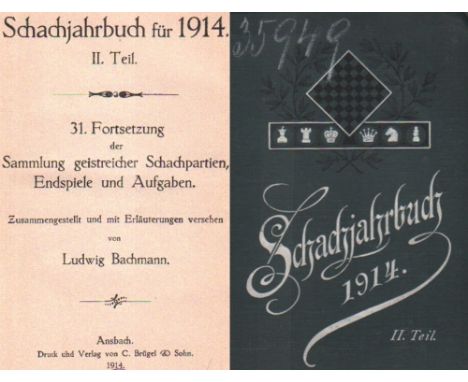 Bachmann, Ludwig. Schachjahrbuch für 1914. II. Teil. 31. Fortsetzung der Sammlung geistreicher Schachpartien ... Ansbach, Brü