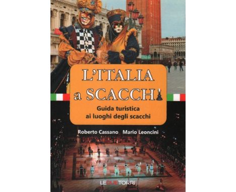 Cassano, R. und M. Leoncini. L'Italia a scacchi. Guida turistica ai luoghi degli scacchi. Bologna, Le due Torri, 2014. 8°. Mi