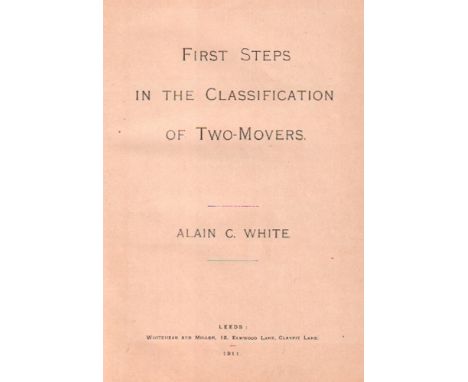 White, Alain C. First steps in the classification of two - movers. Leeds, Whitehead and Miller, 1911. 8°. Mit 1 Porträttafel 