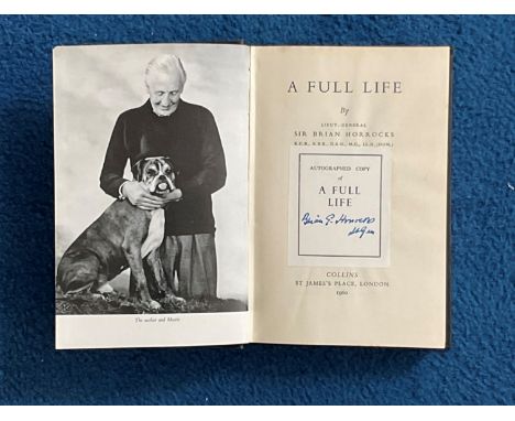 WW2. Lt General Sir Brian Horrocks. A Full Life. Signed by Lt General Sir Brian Horrocks on a bookplate which is attached to 