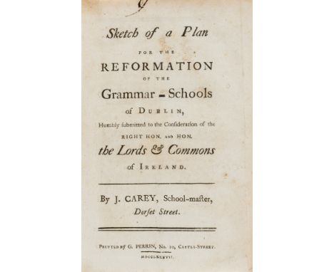 NO RESERVE Dublin grammar schools.- Carey (John) Sketch of a plan for the reformation of the grammar-schools of Dublin, humbl