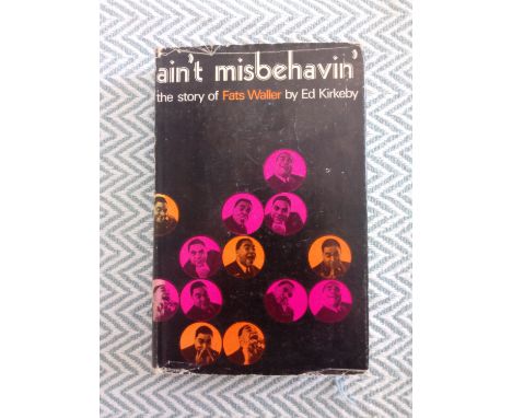 Ain't Misbehavin' The Story Of Fats Waller Hardback Book by Ed Kirkeby First Edition 1966 Bookprint Ltd. Dust jacket getting 