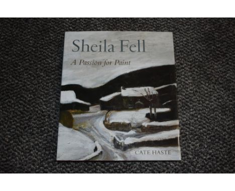 Art. Haste, Cate - Sheila Fell: A Passion for Paint. Lund Humphries: 2010. First edition. Hardback in dust jacket. A nice bri