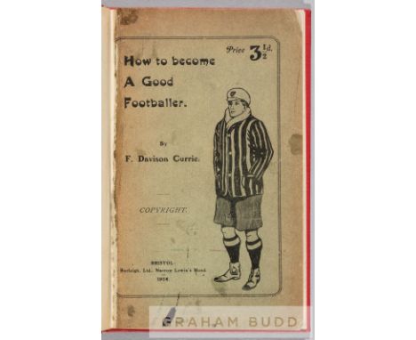 Bound copy of F. Davison Currie's scarce 1904 book "How To Become A Good Footballer",32 pages, illustrations and diagrams, pu