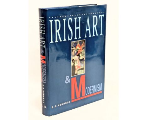 Irish Art &amp; Modernism by S. B. Kennedy. 1991. First Edition.
