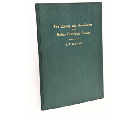 The History and Association of the Belfast Charitable Society by R. W. M. Strain. 1952.