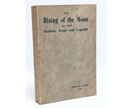 The Rising of The Moon and Other Ballads, Songs, and Legends by John K. Casey. 1933. M. H. Gill and Son, Ltd. Dublin