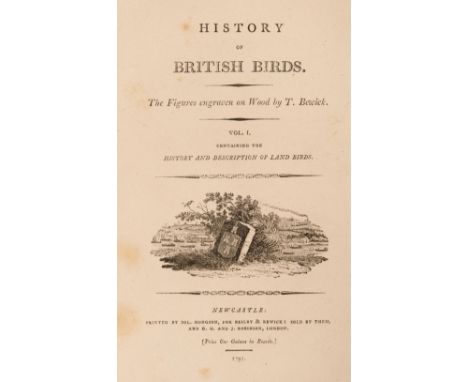 Bewick (Thomas). History of British Birds, 2 volumes, 2nd edition, volume I, Newcastle: Sol. Hodgson for Beilby &amp; Bewick;