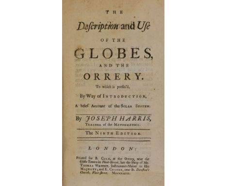 Harris (Joseph). The Description and Use of the Globes, and the Orrey. To which is prefix'd, by way of introduction, a brief 