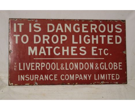 An enamel rectangular warning sign "It Is Dangerous To Drop Lighted Matches, etc - Liverpool &amp; London &amp; Globe Insuran