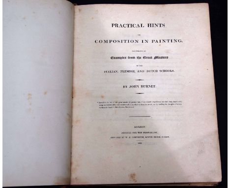JOHN BURNET: PRACTICAL HINTS ON COMPOSITION IN PAINTING - ON LIGHT AND SHADE IN PAINTING - ON COLOUR IN PAINTING - AN ESSAY O