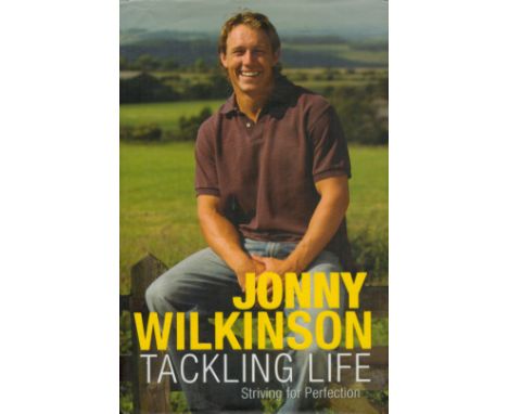 Jonny Wilkinson Signed in his own Book Titled Jonny Wilkinson -Tackling Life. A Hardback book Published in 2008. First Editio