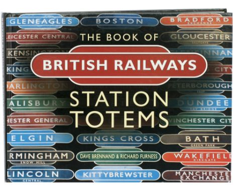 THE BOOK OF BRITISH RAILWAY TOTEMS by Dave Brennand & Richard Furness, First Edition copy published in 2002 and sold out almo