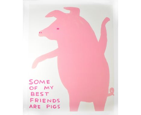 DAVID SHRIGLEY (born 1968); lithograph poster, 'Some Of My Best Friends Are Pigs', 80 x 60cm. CONDITION REPORT Mint condition