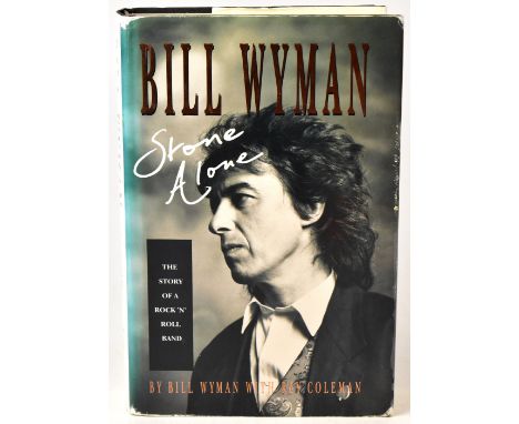 BILL WYMAN; a signed autobiography, 'Bill Wyman Stone Alone', by Bill Wyman with Ray Coleman, signed to title page, 'Love to 