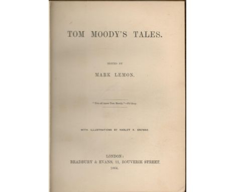 Mark Lemon Edited 'Tom Moody's Tales'. Published by Bradbury and Evans, London, 1864, with illustrations by Hablot K. Browne.