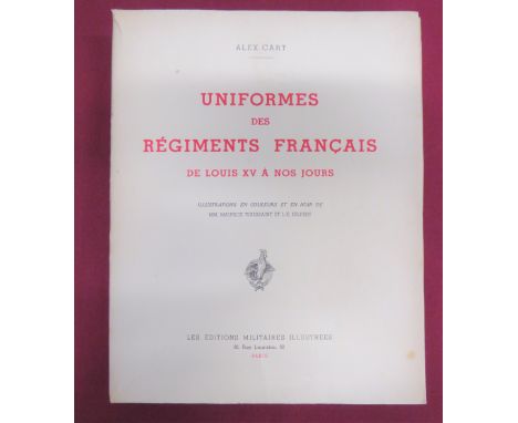 Uniformed des Regiments Francais de Louis XV a Nos Jours by Alex Cart.  Scarce 1st Edition. No 33 of first 50. 950 printed in