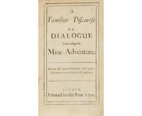 Mining.- Shiers (William) A Familiar Discourse or Dialogue concerning the Mine-Adventure, 2 parts in 1 vol., first edition, o