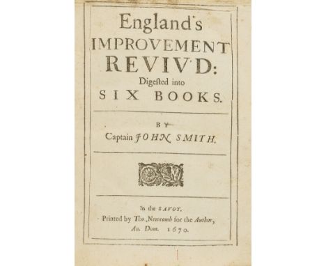 Trade and timber.- Smith  (Capt. John) England's Improvement Reviv'd: Digested into Six Books, first edition, paper flaw to C