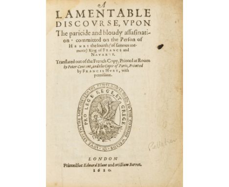 Assassination of Henry IV of France.- Pelletier (Thomas) A Lamentable Discourse vpon the paricide and bloudy assasination com