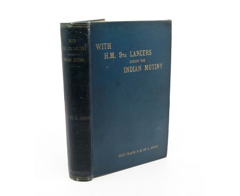 Anson, Brevet-Major O.H.S.G. With H.M. 9th Lancers During the Indian Mutiny, first edition, London: W. H. Allen &amp; Co., Li