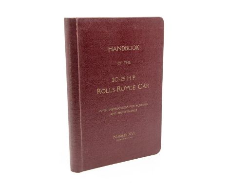 Rolls-Royce. Handbook of the 20/25 H.P. Rolls-Royce Car with Instructions for Running and Maintenance, Number XVI, Derby: Rol