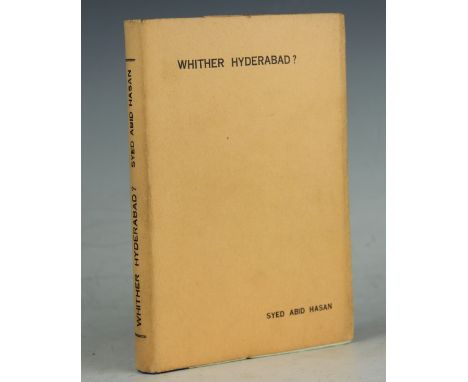 HASAN (SYED ABID), WHITHER HYDERABAD, a brief study of some of the outstanding problems of the Premier Indian State, first ed