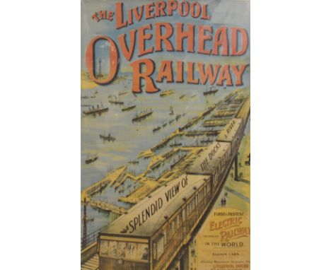 The Liverpool Overhead Railway,A colour lithograph poster,Showing 'A splendid view of the dock and river' - the 'first and fa