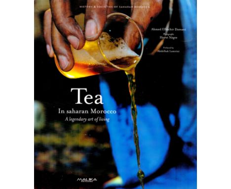 Tea in Saharan Morocco A Legendary art of Living Translated by M A Gain and H Habad Hardback Book 2014 First Edition publishe