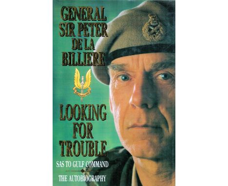 Signed Book General Sir Peter De La Billiere Looking For Trouble Hardback Book 1994 First Edition Signed by General Sir Peter