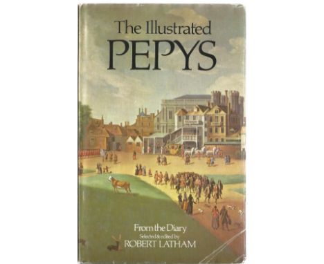 The Illustrated Pepys from the diary selected and edited by Robert Latham. Unsigned hardback book with dust jacket published 