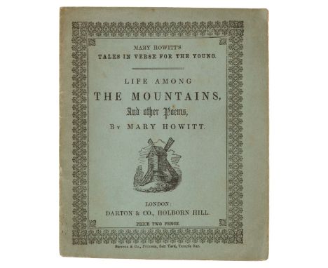 Howitt (Mary). Tales in Verse for the Young, Life among the Mountains, and other Poems, London: Darton &amp; Co, circa 1850, 