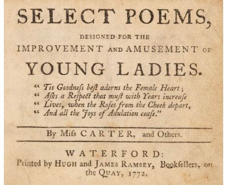 Carter (Elizabeth). Select Poems, designed for the Improvement of Young Ladies..., by Miss Carter and Others, Waterford: Prin