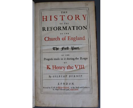 Burnet, Gilbert - The History of the Reformation of the Church of England. The First Part, of the Progress made in it during 