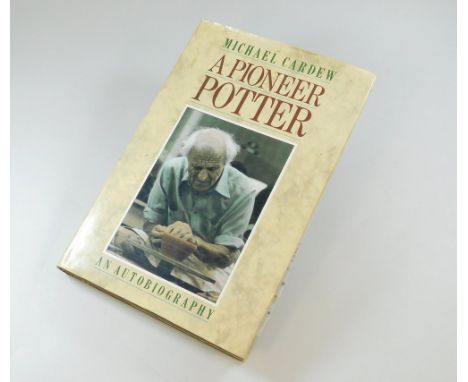 MICHAEL CARDEW BOOK. 'A Pioneer Potter' an autobiography. First edition, published 1988.