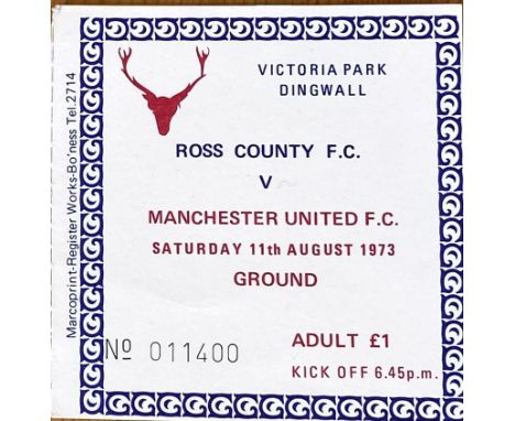 1973 ROSS COUNTY V MANCHESTER UNITED FRIENDLY TICKET
11th August 1973 in very good condition &amp; very rare