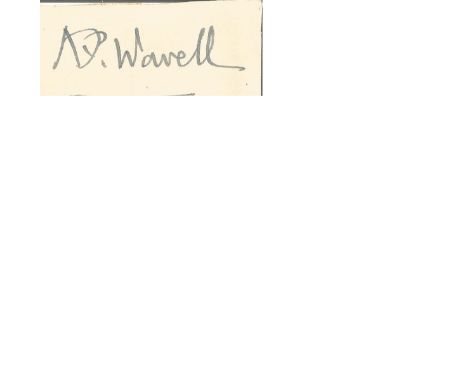 Field Marshall Wavell small autograph piece. Field Marshal Archibald Percival Wavell, 1st Earl Wavell, GCB, GCSI, GCIE, CMG, 