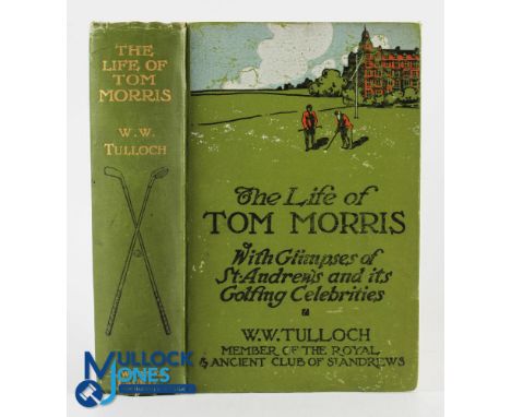 Tulloch, W W - The Life of Tom Morris 1st ed 1908 publ'd T Werner Laurie, London, 334pp, decorative cloth boards, has signs o