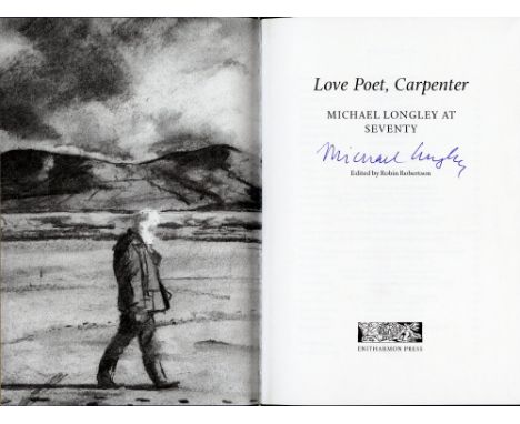 [Longley Ml.]  Robertson (Robin)  Love Poet, Carpenter:  Michael Longley at Seventy, (Enitharmon 2009)  First Edn. No. 111 of